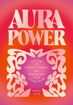 Bild på Aura Power: A guide to healing, energy and enhancing your outer glow