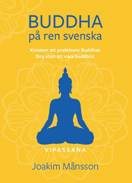 Bild på Buddha på ren svenska : konsten att praktisera Buddhas lära utan att vara Buddhist