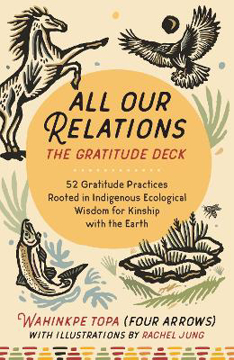 Bild på All Our Relations--The Gratitude Deck: 52 Gratitude Practices Rooted in Indigenous Ecological Wisdom for Kinship with the Earth