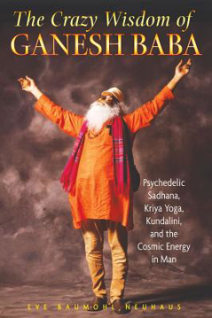 Bild på Crazy Wisdom Of Ganesh Baba: Psychedelic Sadhana, Kriya Yoga, Kundalini & The Cosmic Energy In Man