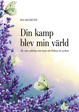 Bild på Din kamp blev min värld : att vara anhörig som barn och förlora ett syskon