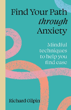 Bild på Find Your Path through Anxiety: Mindful techniques to help you find ease