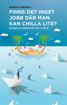 Bild på Finns det inget jobb där man kan chilla lite? : navigera i arbetslivet från A till Ö