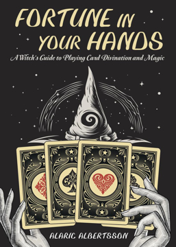 Bild på Fortune in Your Hands: A Witch's Guide to Playing Card Divination and Magic