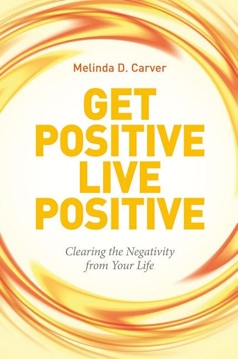 Bild på Get positive live positive - clearing the negativity from your life