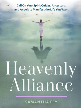 Bild på Heavenly Alliance: Call on Your Spirit Guides, Ancestors, and Angels to Manifest the Life You Want