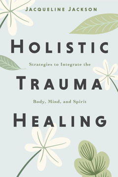 Bild på Holistic Trauma Healing: Strategies to Integrate the Body, Mind, and Spirit