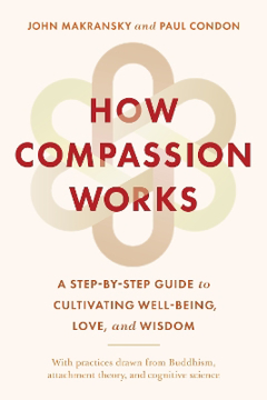 Bild på How Compassion Works: A Step-by-Step Guide to Cultivating Well-Being, Love, and Wisdom