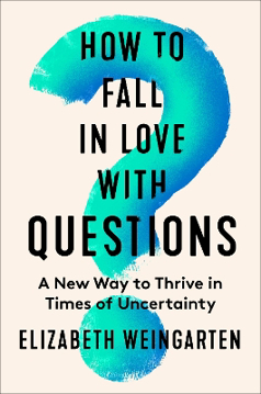 Bild på How to Fall in Love with Questions: A New Way to Thrive in Times of Uncertainty