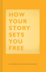 Bild på How Your Story Sets You Free
