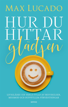 Bild på Hur du hittar glädjen : livsglädje i en värld fylld av besvikelser, missmod och ouppfyllda förväntningar