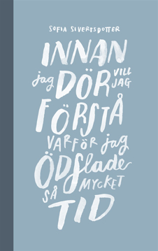 Bild på Innan jag dör vill jag förstå varför jag ödslade så mycket tid