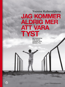 Bild på Jag kommer aldrig mer att vara tyst : en handbok för överlevare och några till