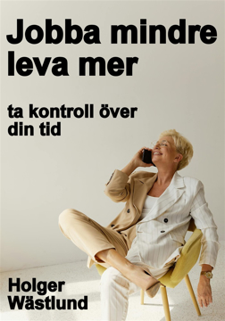 Bild på Jobba mindre, leva mer - ta kontroll över din tid