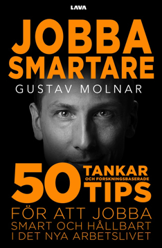 Bild på Jobba smartare : 50 tankar och forskningsbaserade tips för att jobba smart och hållbart i det nya arbetslivet