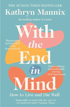 Bild på With the End in Mind: How to Live and Die Well