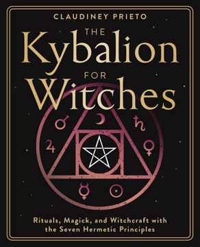 Bild på The Kybalion for Witches: Rituals, Magick, and Witchcraft with the Seven Hermetic Principles
