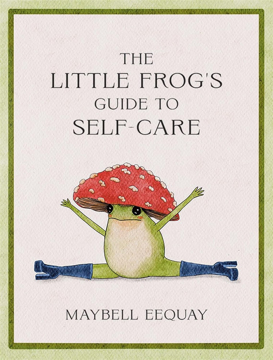 Bild på The Little Frog's Guide to Self-Care: Affirmations, Self-Love and Life Lessons According to the Internet's Beloved Mushroom Frog