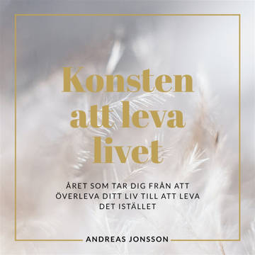 Bild på Konsten att leva livet : Året som tar dig från att överleva ditt liv till att leva det istället