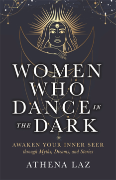 Bild på Women Who Dance in the Dark: Awaken Your Inner Seer through Myths, Dreams and Stories