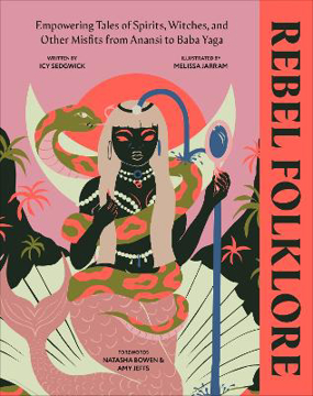 Bild på Rebel Folklore: Empowering Tales of Spirits, Witches and Other Misfits from Anansi to Baba Yaga