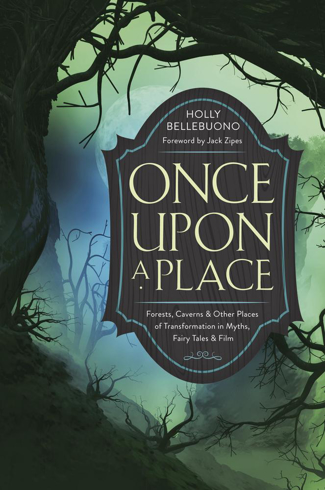 Bild på Once Upon a Place: Forests, Caverns & Other Places of Transformation in Myths, Fairy Tales & Film