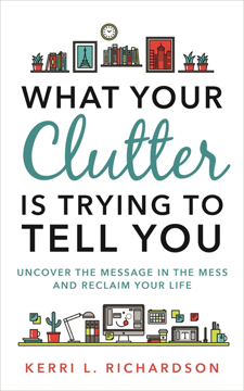 Bild på What your clutter is trying to tell you - uncover the message in the mess a