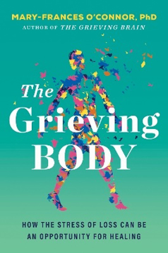 Bild på The Grieving Body: How the Stress of Loss Can Be an Opportunity for Healing