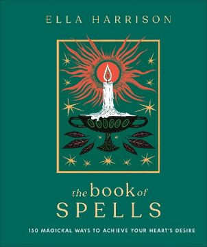 Bild på The Book of Spells: 150 Magickal Ways to Achieve Your Heart's Desire