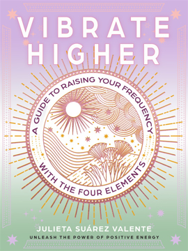 Bild på Vibrate Higher: A Guide to Raising Your Frequency with the Four Elements