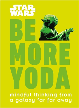 Bild på Star Wars Be More Yoda: Mindful Thinking from a Galaxy Far Far Away