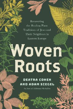 Bild på Woven Roots: Recovering the Healing Plant Traditions of Jews and Their Neighbors in Eastern Europe