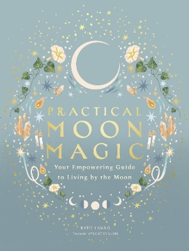 Bild på Practical Moon Magic: Your Empowering Guide to Living by the Moon