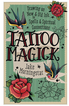 Bild på Tattoo Magick: Drawing on New and Old Ink for Spells and Spiritual Connections
