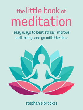 Bild på The Little Book of Meditation: Easy Ways to Beat Stress, Improve Well-Being, and Go with the Flow