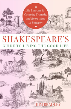 Bild på Shakespeare's Guide to Living the Good Life: Life Lessons for Comedy, Tragedy, and Everything in Between