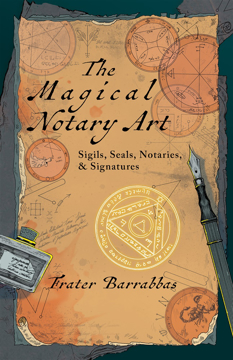 Bild på The Magical Notary Art: Sigils, Seals, Notaries, & Signatures